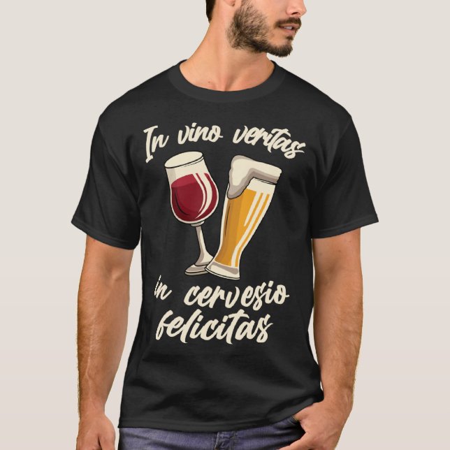 In vino veritas in cervesio felicitas Wine Beer Sa T-Shirt (Front)