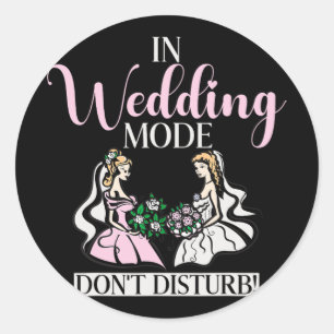 In Wedding Mode Dont Disturb Bride Classic Round Sticker