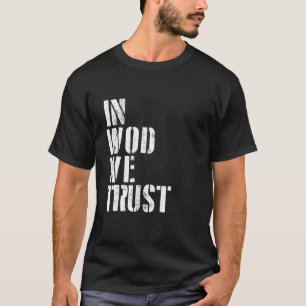 In WOD We Trust Workout Of The Day Cross Train Bod T-Shirt