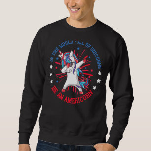 In World Full Of Unicorns Be An Americorn 4th Of J Sweatshirt