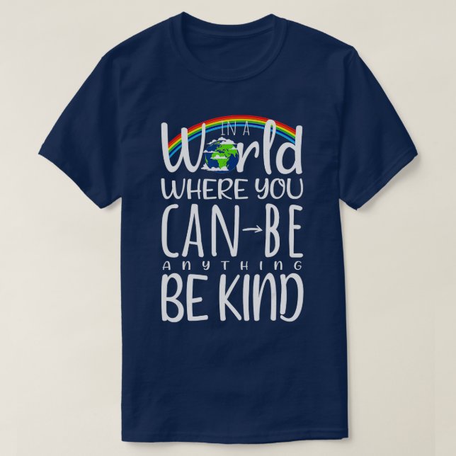In World Where You Can Be Anything Be Kind Unity K T-Shirt (Design Front)