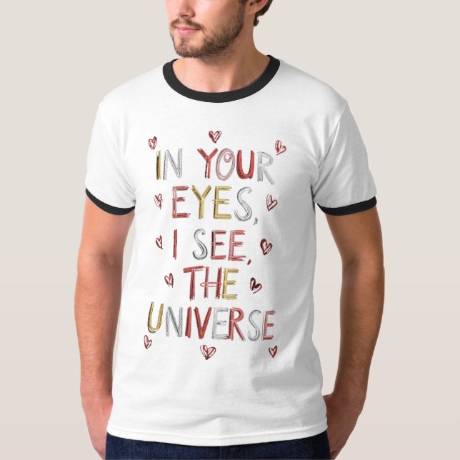 IN YOUR EYES I SEE THE UNIVERSE T-Shirt (Front)