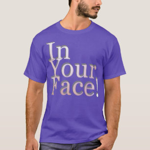 In Your Face T-Shirt