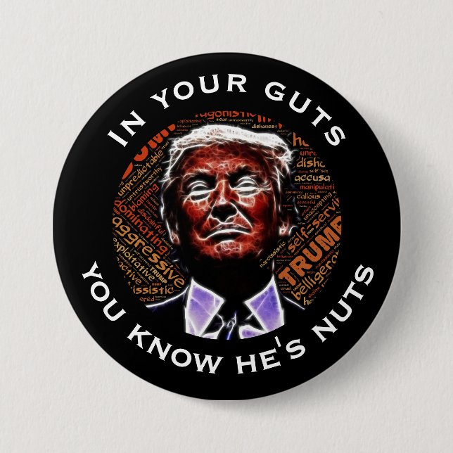 "In your guts you know he's nuts" Trump 7.5 Cm Round Badge (Front)