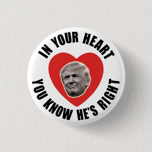In Your Heart You Know He's Right - Donald Trump 3 Cm Round Badge