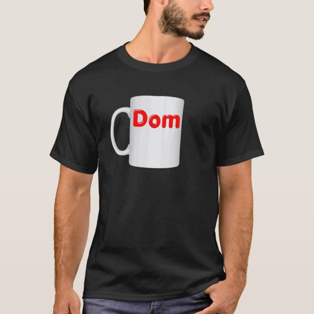 Inappropriate Dom Mug Design - Coffee Cup Clothes T-Shirt (Front)