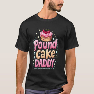 Inappropriate Pound My Cake Daddy Embarrassing Adu T-Shirt