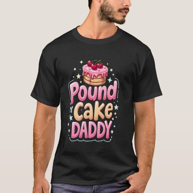 Inappropriate Pound My Cake Daddy Embarrassing Adu T-Shirt (Front)