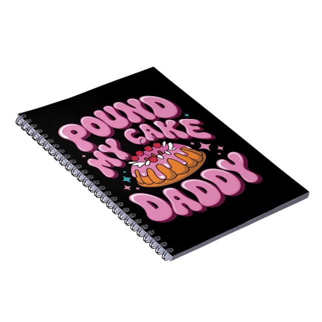 Inappropriate Pound My Cake Daddy Embarrassing  Notebook (Right Side)