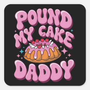 Inappropriate Pound My Cake Daddy Embarrassing  Square Sticker