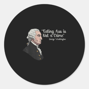 Inappropriate Washington Eating Not Crime Funny Me Classic Round Sticker