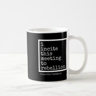 Incite This Meeting To Rebellion  Coffee Mug