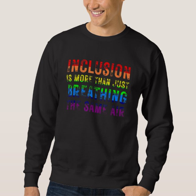 Inclusion is More Than Just Breathing the Same Air Sweatshirt (Front)