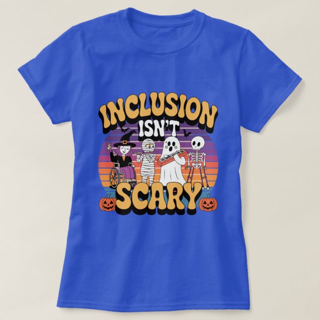 "Inclusion is Not Scary - Embrace Diversity  T-Shirt (Design Front)