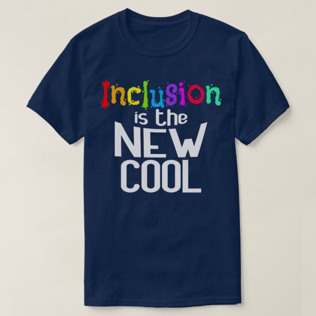Inclusion Is The New Cool Support Human Rights Cos T-Shirt (Design Front)