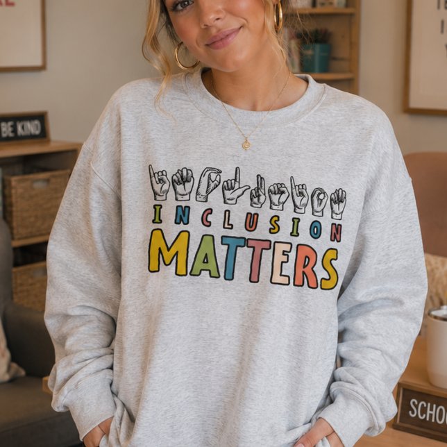 Inclusion Matters ASL, Autism Awareness Teach SPED Sweatshirt (Creator Uploaded)