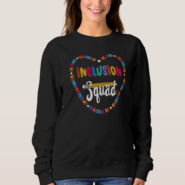 Inclusion Squad Team Be Kind School Inclusion Teac Sweatshirt (Front)