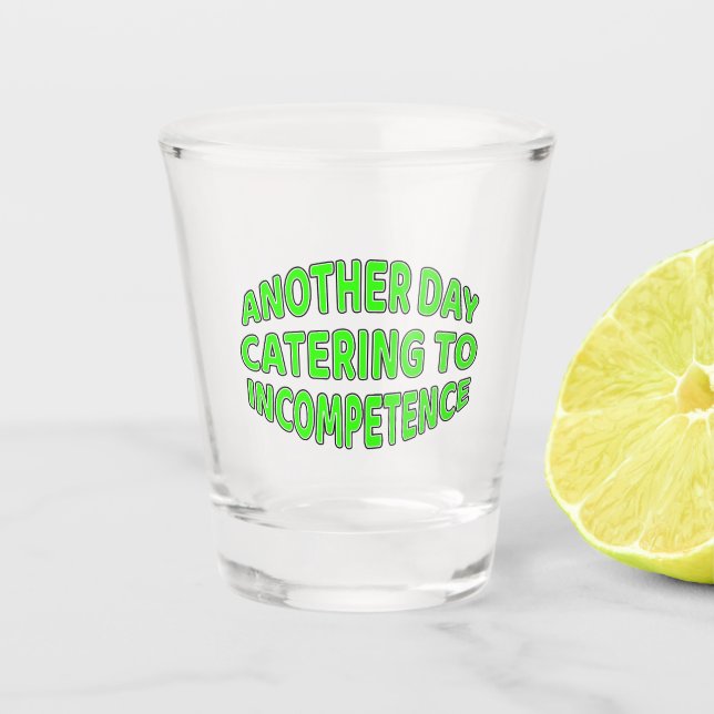 Incompetence Shot Glass (Front)
