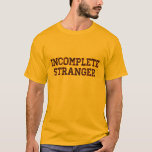 Incomplete Stranger T-Shirt
