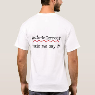 Incorrect Spell Check Auto-Correct Made Me Say It T-Shirt
