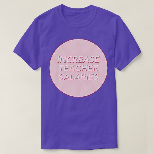 Increase Teacher Salary Fair Pay For Teachers T-Shirt (Design Front)