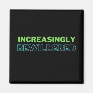 Increasingly Bewildered Funny Magnet