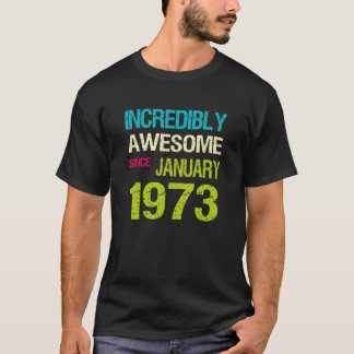 Incredible Awesome Since January 1973 Birthday T-Shirt