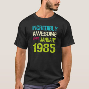 Incredible Awesome Since January 1985 Birthday T-Shirt