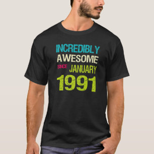 Incredible Awesome Since January 1991 Birthday T-Shirt