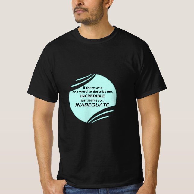 Incredible is inaccurate T-Shirt (Front)