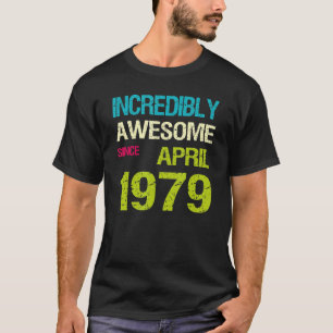 Incredibly Awesome Since April 1979 Birthday T-Shirt