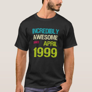Incredibly Awesome Since April 1999 Birthday T-Shirt