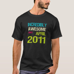 Incredibly Awesome Since April 2011 Birthday  T-Shirt
