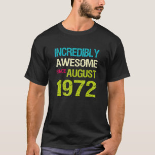 Incredibly Awesome Since August 1972 Birthday T-Shirt