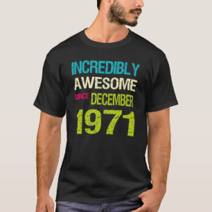 Incredibly Awesome Since December 1971 Birthday T-Shirt