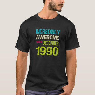 Incredibly Awesome Since December 1990 Birthday T-Shirt