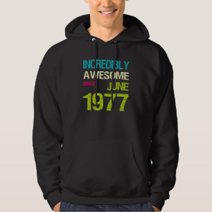 Incredibly Awesome Since June 1977 Birthday Hoodie