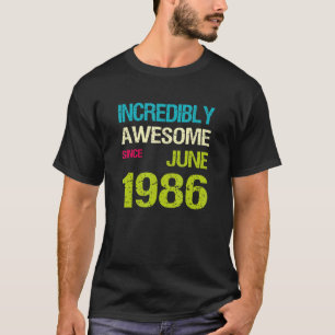 Incredibly Awesome Since June 1986 Birthday T-Shirt