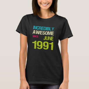 Incredibly Awesome Since June 1991 Birthday T-Shirt