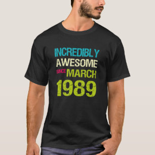 Incredibly Awesome Since March 1989 Birthday T-Shirt