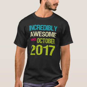 Incredibly Awesome Since October 2017 Birthday T-Shirt