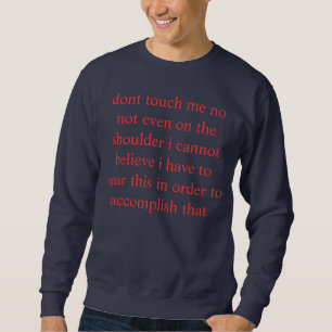 incredulous dont touch me sweatshirt
