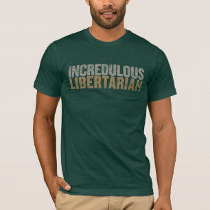 Incredulous Libertarian Shirt