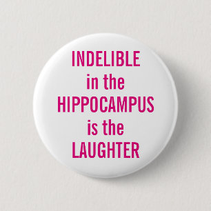 "Indelible in the Hippocampus is the Laughter" 6 Cm Round Badge