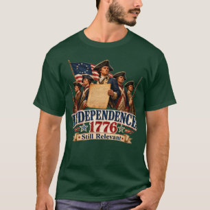 Independence 1776 Still Relevant American Revoluti T-Shirt