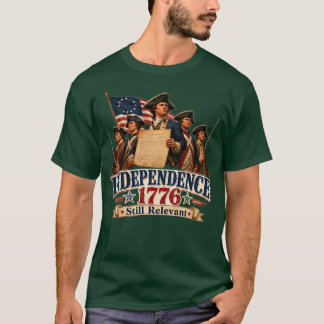 Independence 1776 Still Relevant American Revoluti T-Shirt