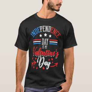 Independence Day Is My Valentine's Day Lover Coupl T-Shirt