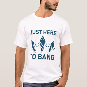 Independence Day Just Here To Bang 4th of July T-Shirt