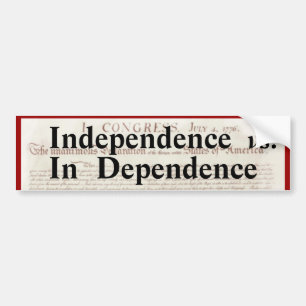 Independence vs In Dependence Political Bumper Sticker
