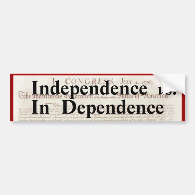 Independence vs In Dependence Political Bumper Sticker (Front)